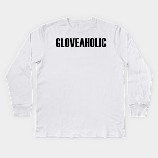 Gloveaholic (black text) Kids Long Sleeve T-Shirt